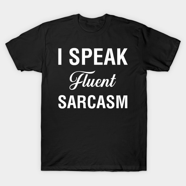 I Speak Fluent Sarcasm T-Shirt by CityNoir